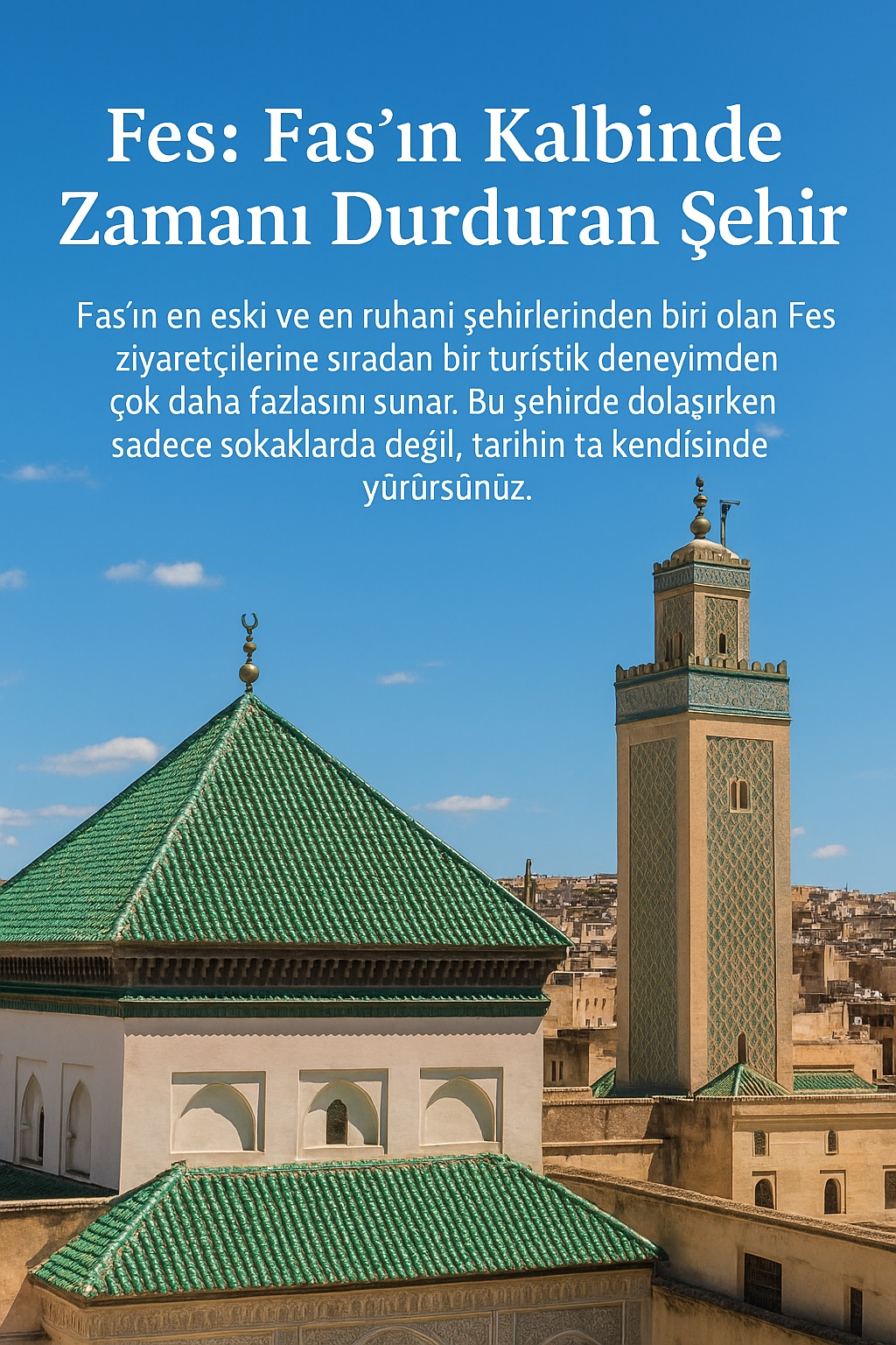 Fes: Fas’ın Kalbinde Zamanı Durduran Şehir