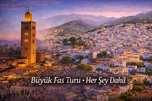 Büyük Fas Turu 2026 | Her Şey Dahil | Fasturizm ile Marakeş, Şafşavan
